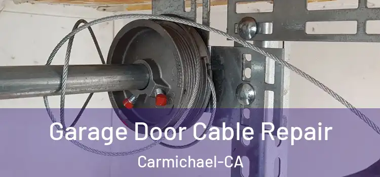  Garage Door Cable Repair Carmichael-CA